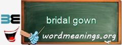 WordMeaning blackboard for bridal gown